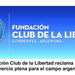 La Fundacion Club de la Libertad reclama plena libertad de comercio para el campo argentino